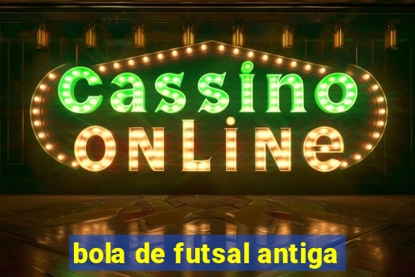 bola de futsal antiga